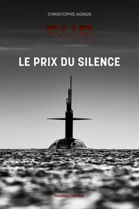 Couverture du livre « Le prix du silence » représentant le massif d’un sous-marin émergeant au milieu d’une mer sombre, sous un ciel dramatique en noir et blanc.