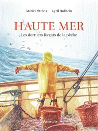 Couverture du livre « Haute Mer » montrant un marin en ciré jaune, bras ouverts face à une mer agitée à l’arrière d’un navire.