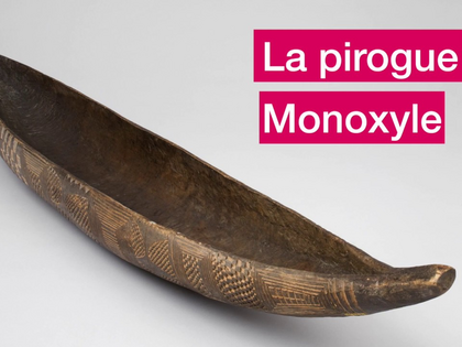 Prenons le large ! Petite histoire de la navigation : La pirogue monoxyle